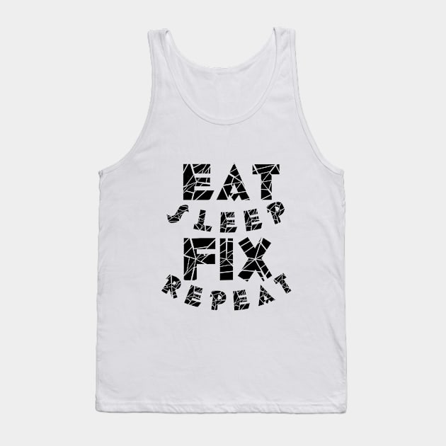 Eat sleep fix repeat typography Tank Top by MICRO-X